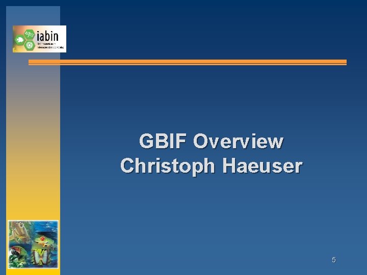 GBIF Overview Christoph Haeuser 5 