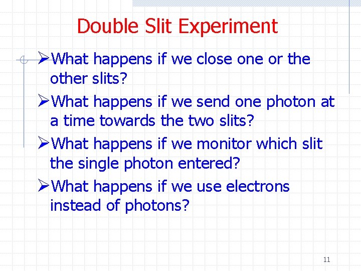 Double Slit Experiment ØWhat happens if we close one or the other slits? ØWhat