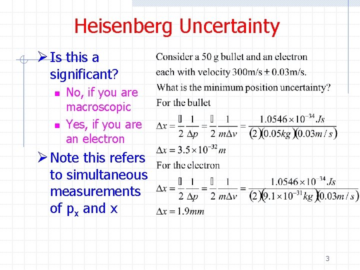 Heisenberg Uncertainty Ø Is this a significant? n n No, if you are macroscopic