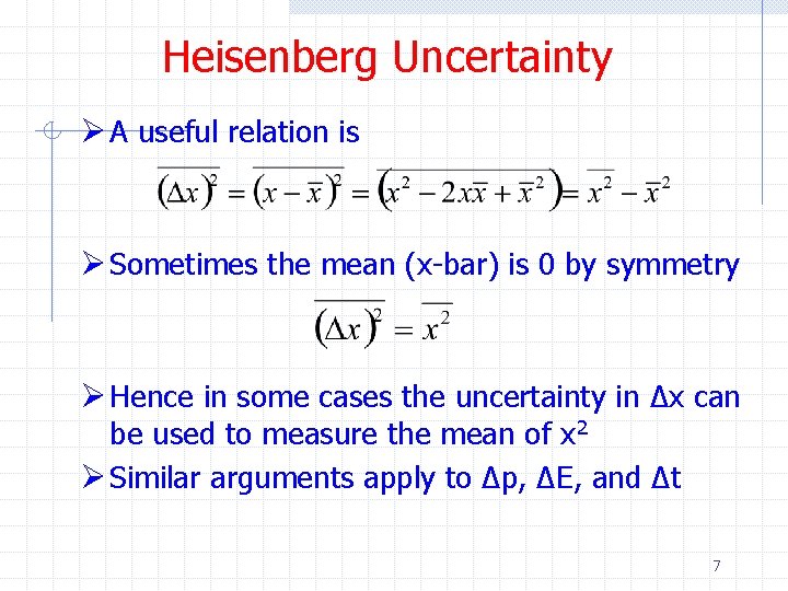 Heisenberg Uncertainty Ø A useful relation is Ø Sometimes the mean (x-bar) is 0