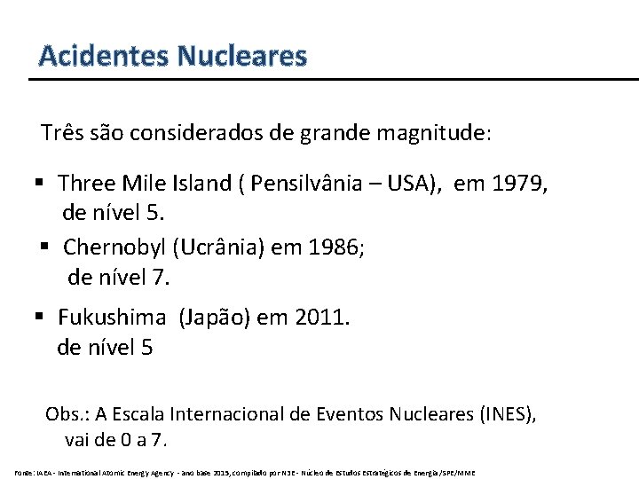 Acidentes Nucleares Três são considerados de grande magnitude: § Three Mile Island ( Pensilvânia