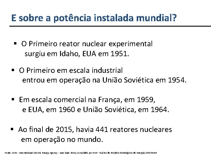 E sobre a potência instalada mundial? § O Primeiro reator nuclear experimental surgiu em