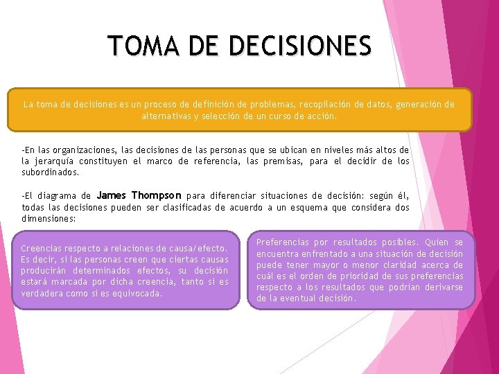 TOMA DE DECISIONES La toma de decisiones es un proceso de definición de problemas,