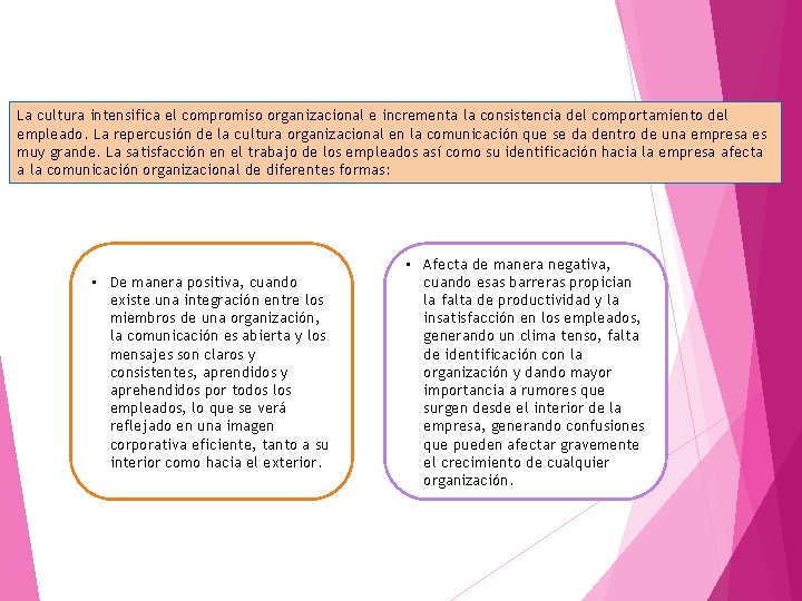 La cultura intensifica el compromiso organizacional e incrementa la consistencia del comportamiento del empleado.