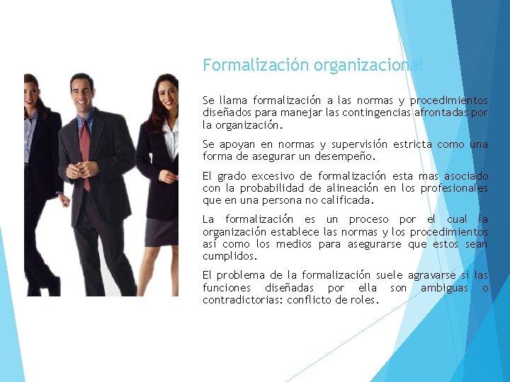 Formalización organizacional Se llama formalización a las normas y procedimientos diseñados para manejar las