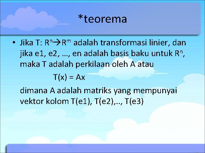 *teorema • Jika T: Rn Rm adalah transformasi linier, dan jika e 1, e