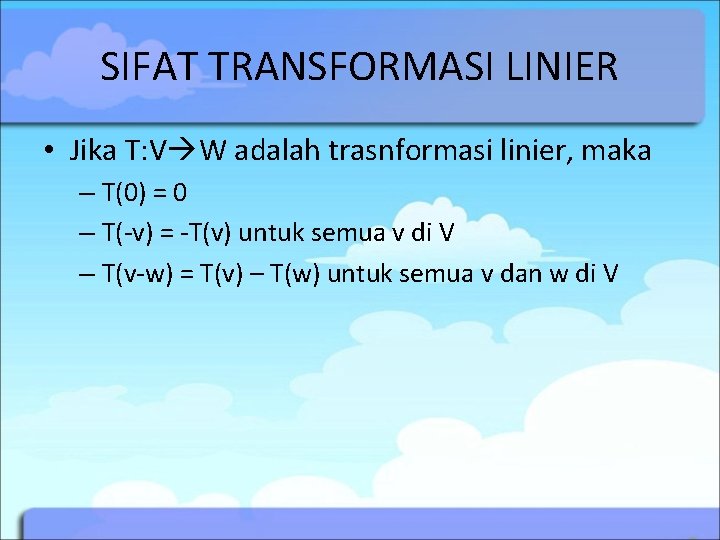 SIFAT TRANSFORMASI LINIER • Jika T: V W adalah trasnformasi linier, maka – T(0)