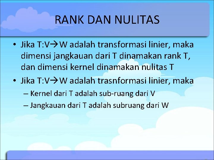 RANK DAN NULITAS • Jika T: V W adalah transformasi linier, maka dimensi jangkauan