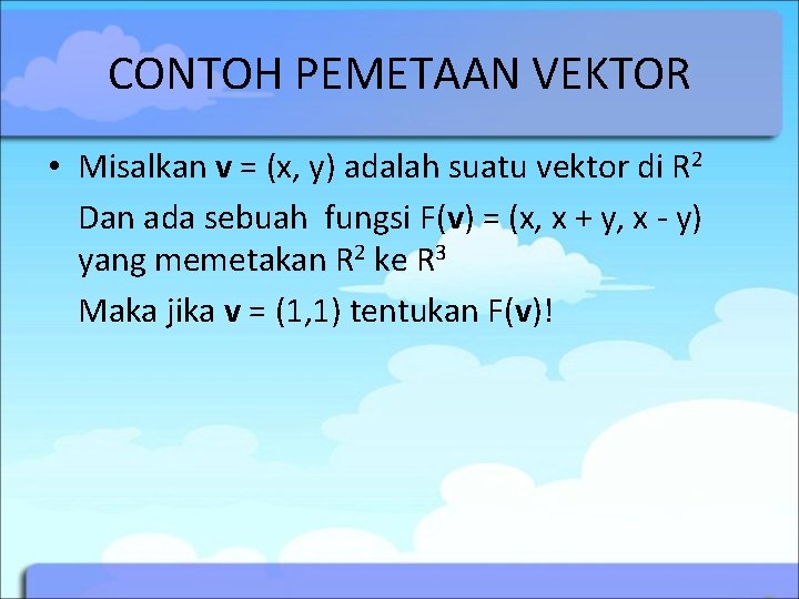 CONTOH PEMETAAN VEKTOR • Misalkan v = (x, y) adalah suatu vektor di R