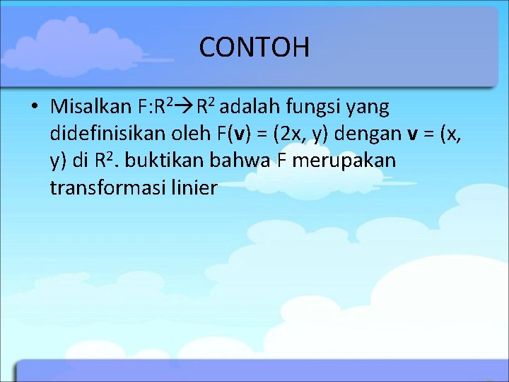 CONTOH • Misalkan F: R 2 adalah fungsi yang didefinisikan oleh F(v) = (2