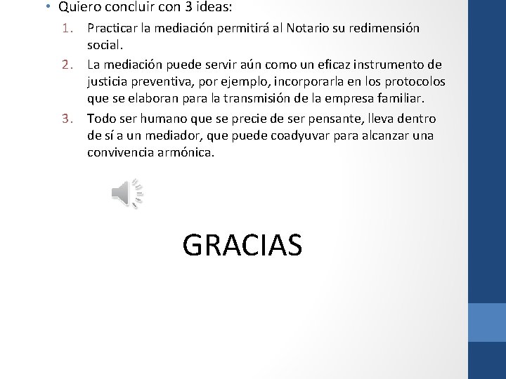  • Quiero concluir con 3 ideas: 1. Practicar la mediación permitirá al Notario