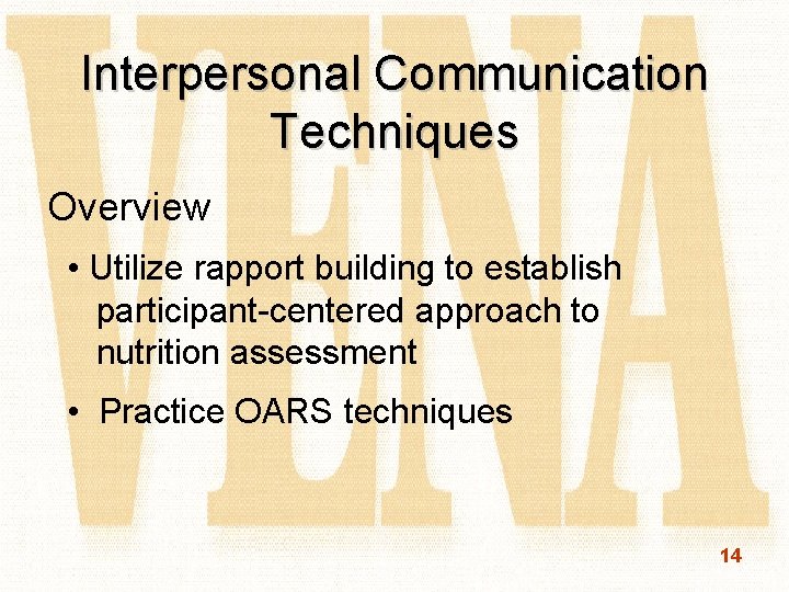 Interpersonal Communication Techniques Overview • Utilize rapport building to establish participant-centered approach to nutrition