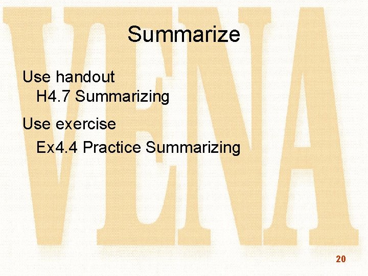 Summarize Use handout H 4. 7 Summarizing Use exercise Ex 4. 4 Practice Summarizing