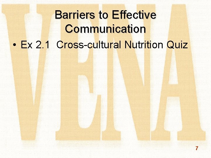 Barriers to Effective Communication • Ex 2. 1 Cross-cultural Nutrition Quiz 7 