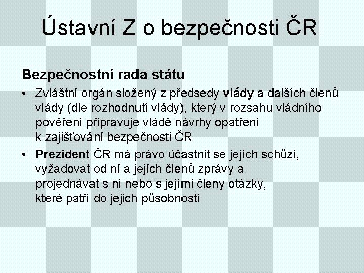 Ústavní Z o bezpečnosti ČR Bezpečnostní rada státu • Zvláštní orgán složený z předsedy
