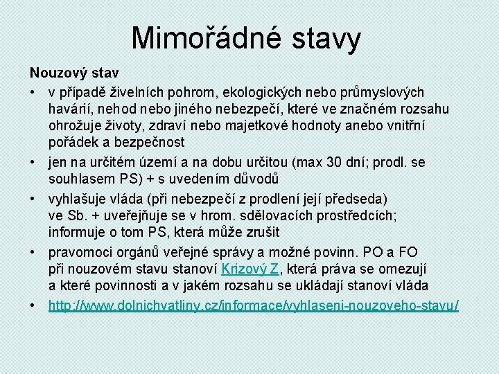 Mimořádné stavy Nouzový stav • v případě živelních pohrom, ekologických nebo průmyslových havárií, nehod