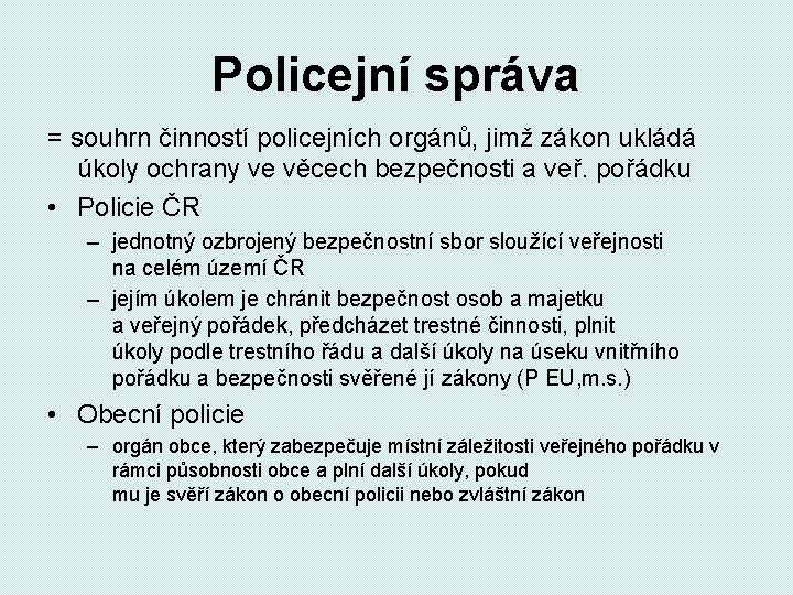 Policejní správa = souhrn činností policejních orgánů, jimž zákon ukládá úkoly ochrany ve věcech