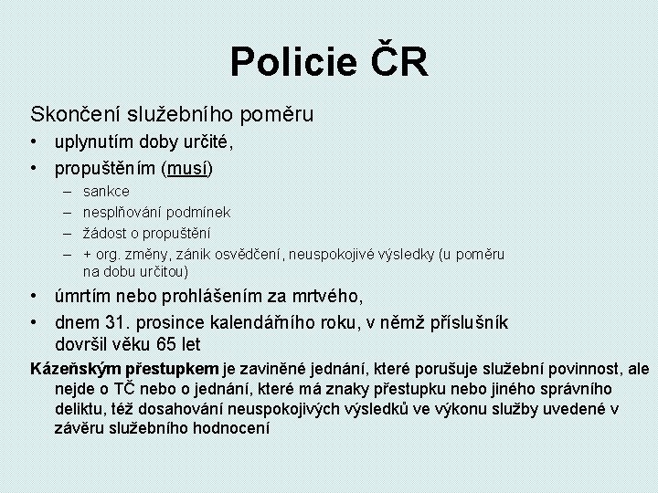 Policie ČR Skončení služebního poměru • uplynutím doby určité, • propuštěním (musí) – –