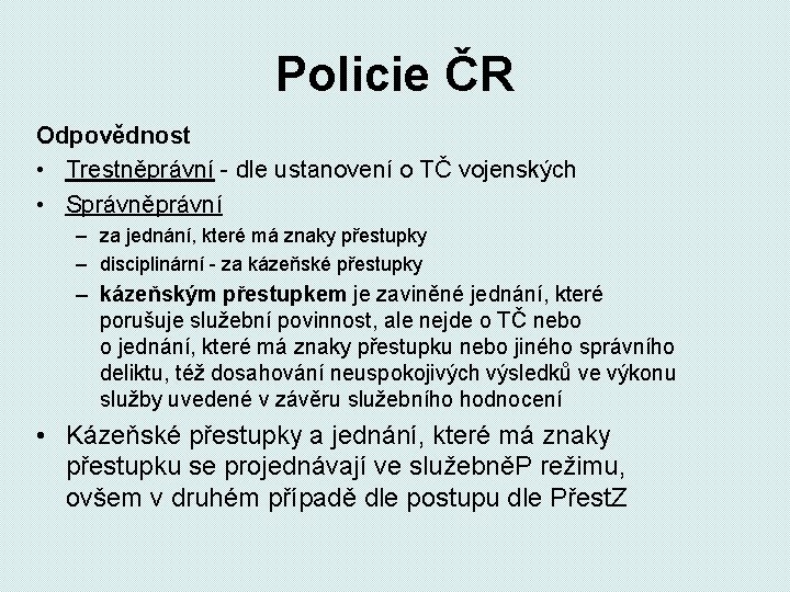 Policie ČR Odpovědnost • Trestněprávní - dle ustanovení o TČ vojenských • Správněprávní –