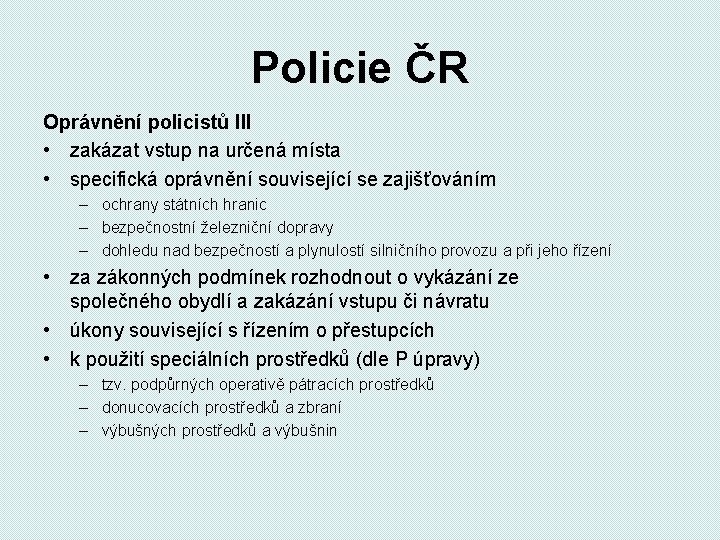 Policie ČR Oprávnění policistů III • zakázat vstup na určená místa • specifická oprávnění