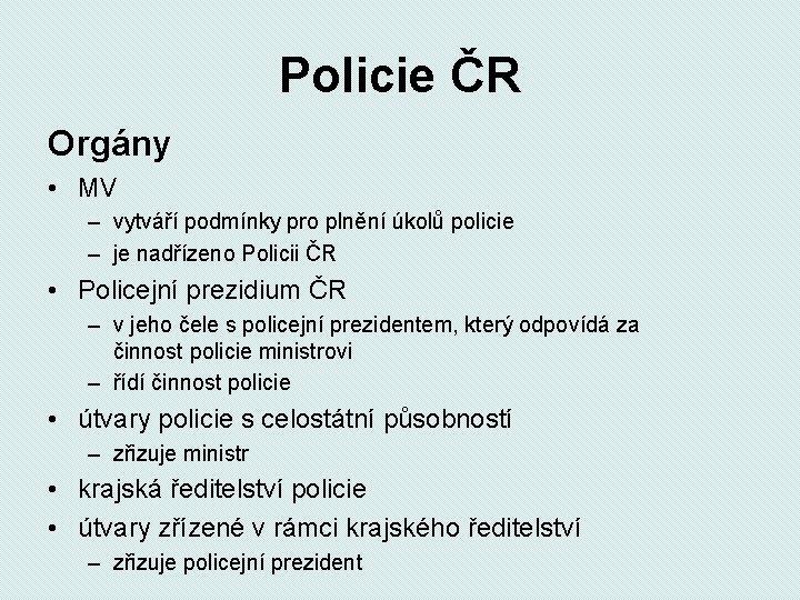 Policie ČR Orgány • MV – vytváří podmínky pro plnění úkolů policie – je