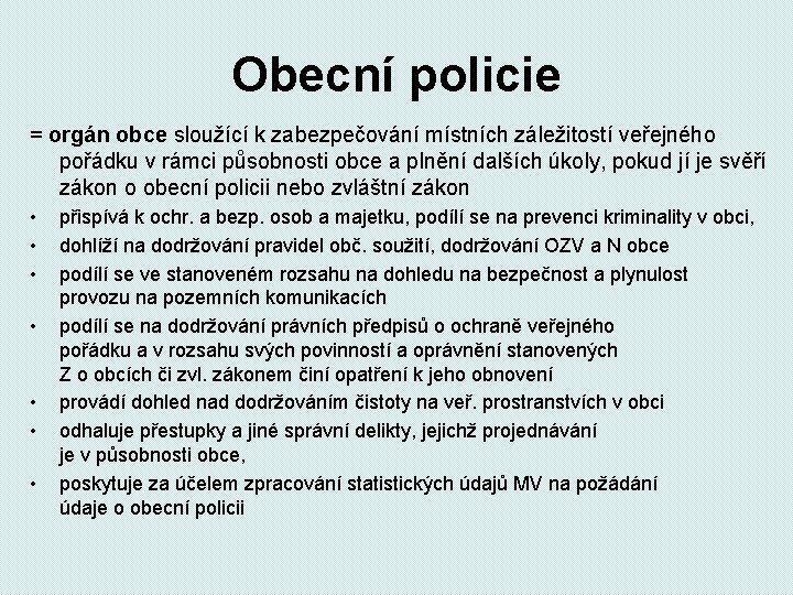 Obecní policie = orgán obce sloužící k zabezpečování místních záležitostí veřejného pořádku v rámci