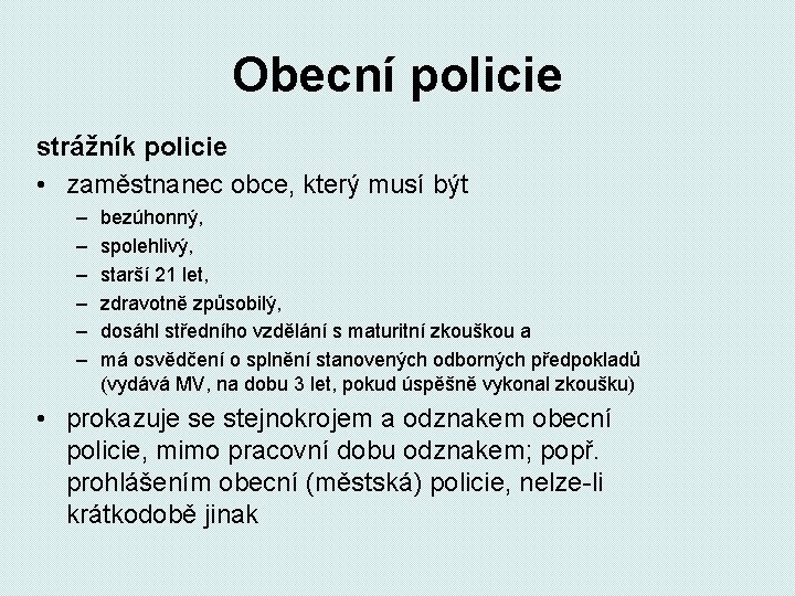 Obecní policie strážník policie • zaměstnanec obce, který musí být – – – bezúhonný,