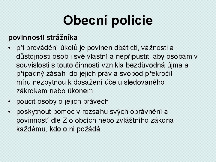 Obecní policie povinnosti strážníka • při provádění úkolů je povinen dbát cti, vážnosti a