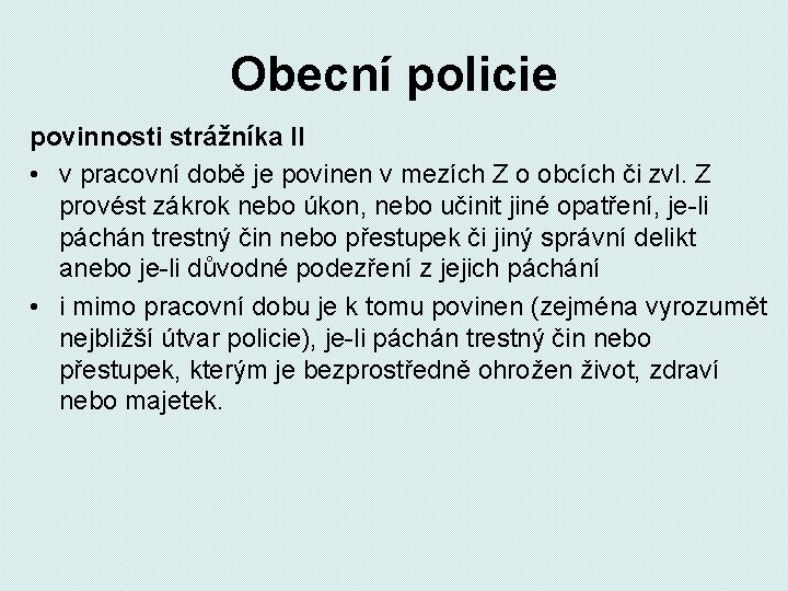 Obecní policie povinnosti strážníka II • v pracovní době je povinen v mezích Z