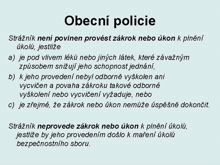 Obecní policie Strážník není povinen provést zákrok nebo úkon k plnění úkolů, jestliže a)