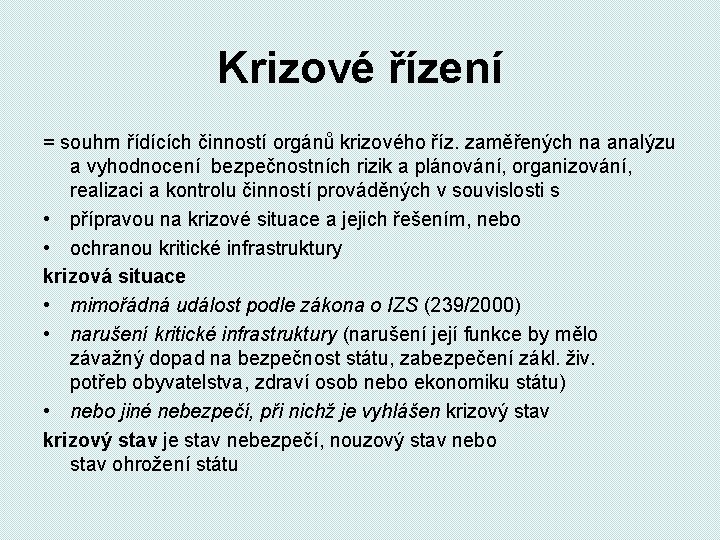 Krizové řízení = souhrn řídících činností orgánů krizového říz. zaměřených na analýzu a vyhodnocení