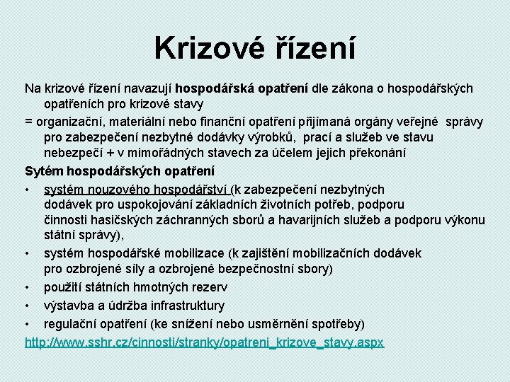 Krizové řízení Na krizové řízení navazují hospodářská opatření dle zákona o hospodářských opatřeních pro