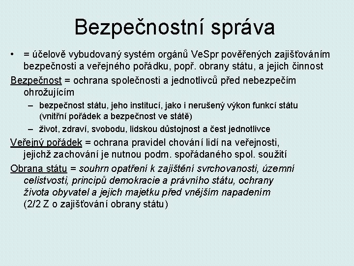 Bezpečnostní správa • = účelově vybudovaný systém orgánů Ve. Spr pověřených zajišťováním bezpečnosti a