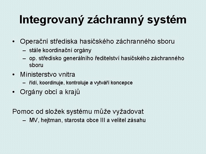 Integrovaný záchranný systém • Operační střediska hasičského záchranného sboru – stále koordinační orgány –