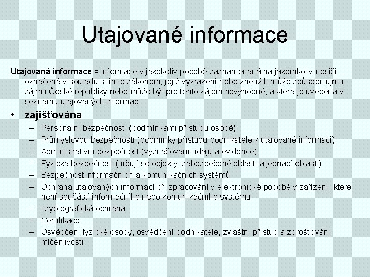 Utajované informace Utajovaná informace = informace v jakékoliv podobě zaznamenaná na jakémkoliv nosiči označená