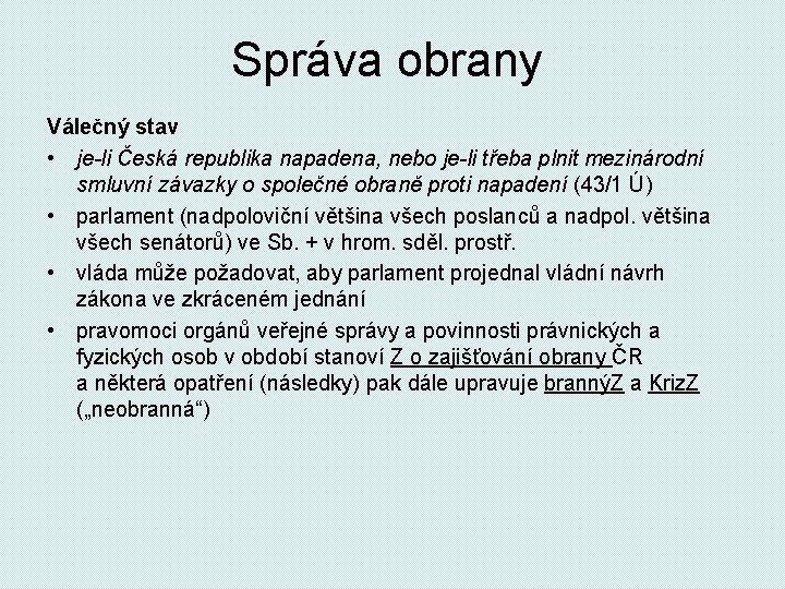 Správa obrany Válečný stav • je-li Česká republika napadena, nebo je-li třeba plnit mezinárodní