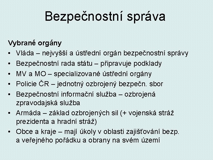 Bezpečnostní správa Vybrané orgány • Vláda – nejvyšší a ústřední orgán bezpečnostní správy •