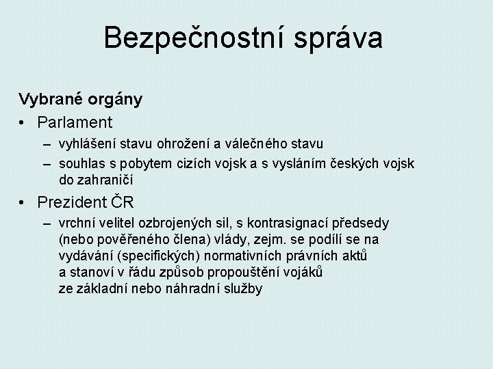 Bezpečnostní správa Vybrané orgány • Parlament – vyhlášení stavu ohrožení a válečného stavu –