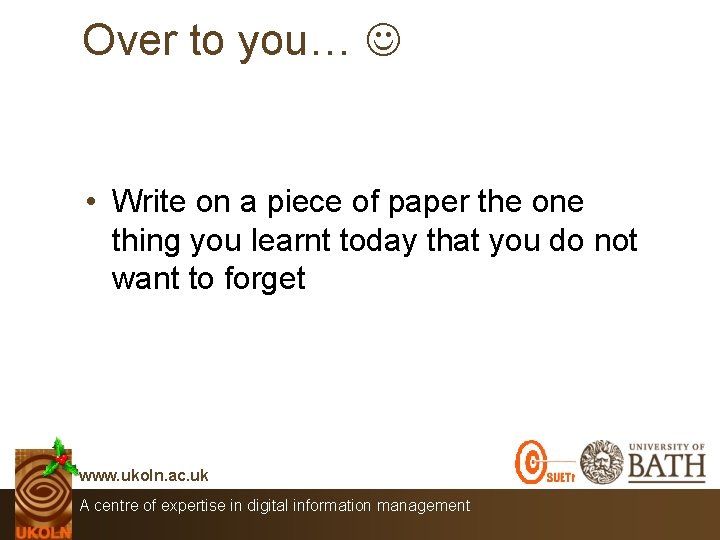 Over to you… • Write on a piece of paper the one thing you