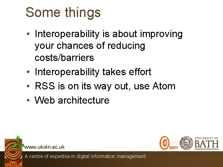 Some things • Interoperability is about improving your chances of reducing costs/barriers • Interoperability
