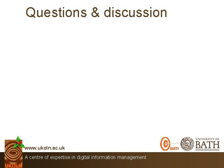 Questions & discussion www. ukoln. ac. uk A centre of expertise in digital information