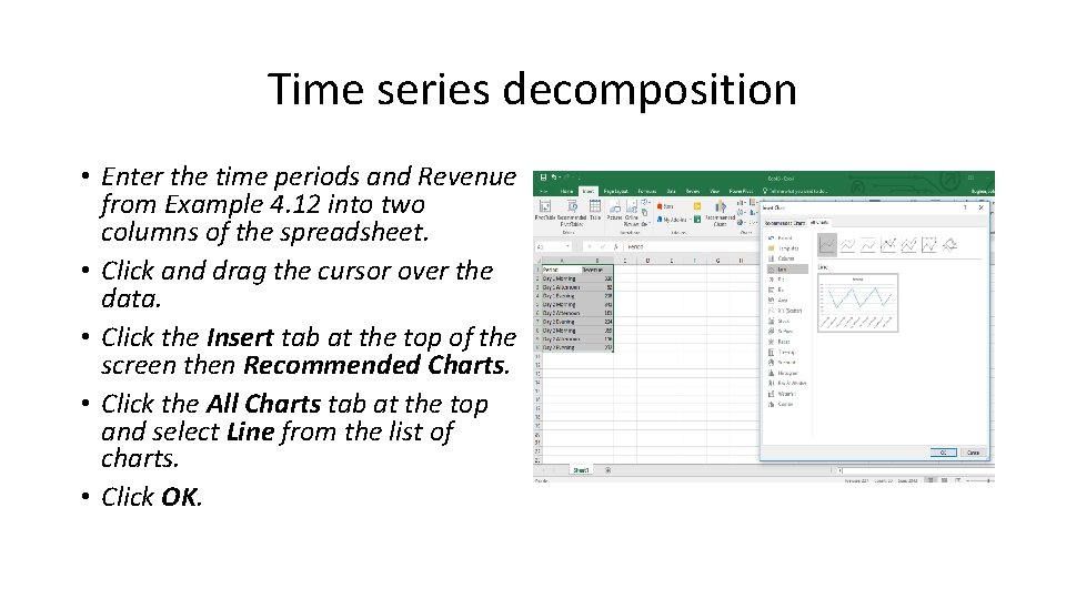 Time series decomposition • Enter the time periods and Revenue from Example 4. 12
