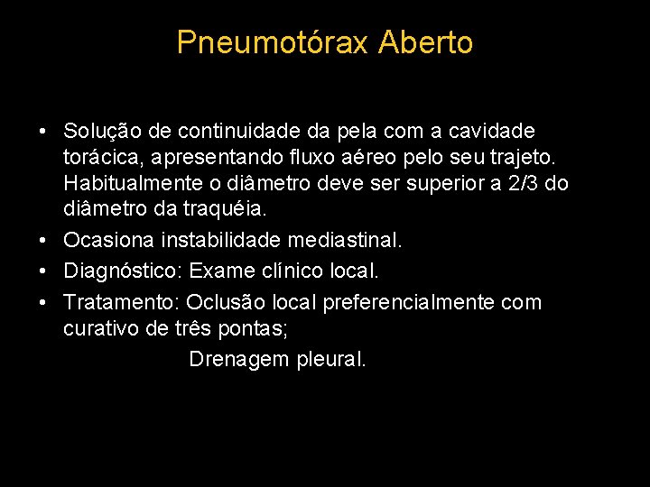 Pneumotórax Aberto • Solução de continuidade da pela com a cavidade torácica, apresentando fluxo