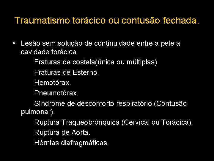 Traumatismo torácico ou contusão fechada. • Lesão sem solução de continuidade entre a pele