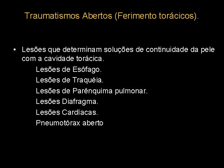 Traumatismos Abertos (Ferimento torácicos). • Lesões que determinam soluções de continuidade da pele com