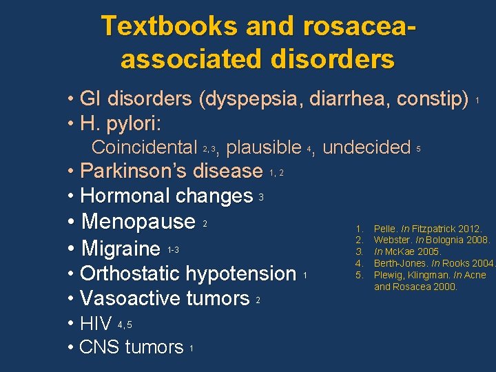 Textbooks and rosaceaassociated disorders • GI disorders (dyspepsia, diarrhea, constip) • H. pylori: 1