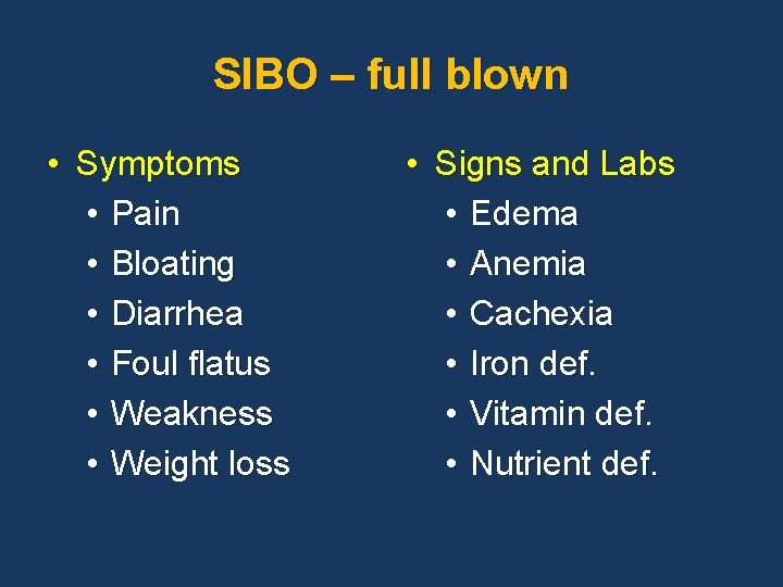 SIBO – full blown • Symptoms • Pain • Bloating • Diarrhea • Foul