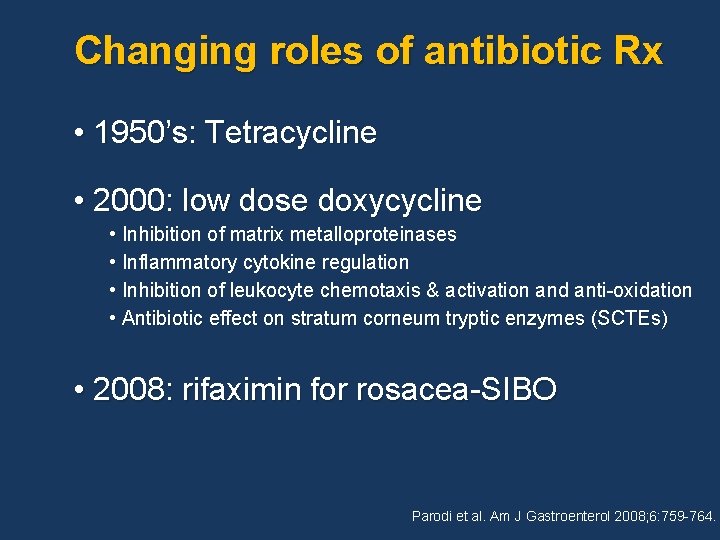 Changing roles of antibiotic Rx • 1950’s: Tetracycline • 2000: low dose doxycycline •