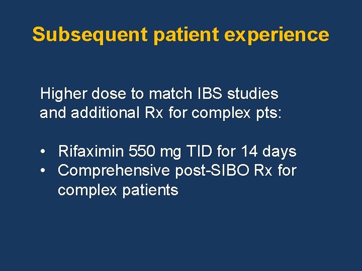 Subsequent patient experience Higher dose to match IBS studies and additional Rx for complex