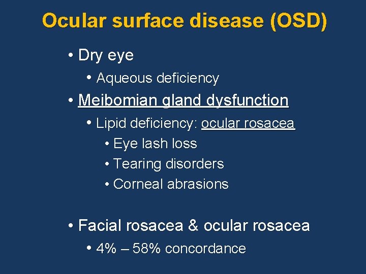 Ocular surface disease (OSD) • Dry eye • Aqueous deficiency • Meibomian gland dysfunction